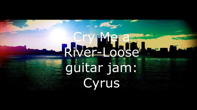 Cry Me a River Loose guitar jam: Cyrus смотреть онлайн