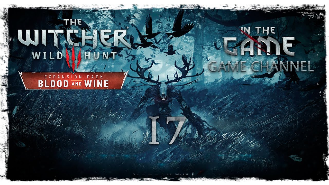 The Witcher 3: Wild Hunt - Blood and Wine / Ведьмак 3: Дикая Охота - Кровь и Вино - Прохождение #17 смотреть онлайн