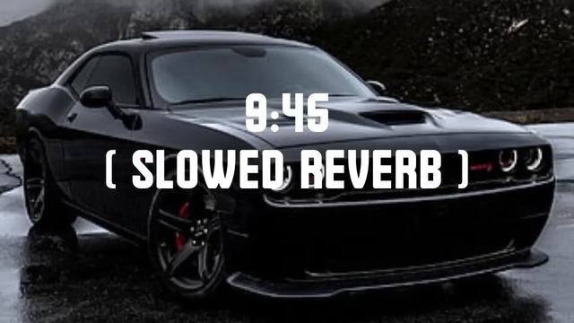 9 : 45 [ slowed reverb ] prabh смотреть онлайн