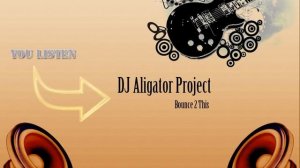 DJ Aligator Project - Bounce 2 This
