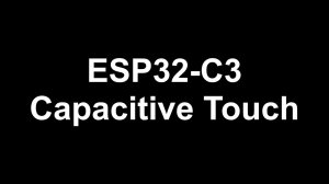 ESP32-C3 Capacitive Touch