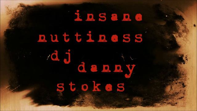 Insane Nuttiness - DJ Danny Stokes смотреть онлайн