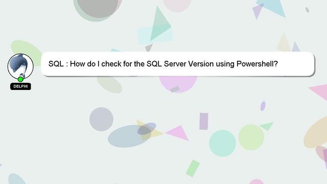 SQL : How do I check for the SQL Server Version using Powershell? смотреть онлайн