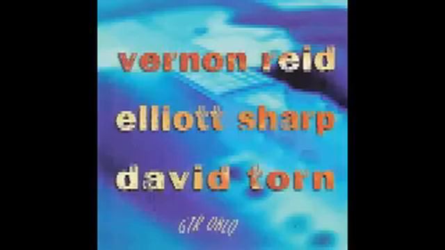 David Torn, Vermon Reid, Elliott Sharp - Xenomorph смотреть онлайн