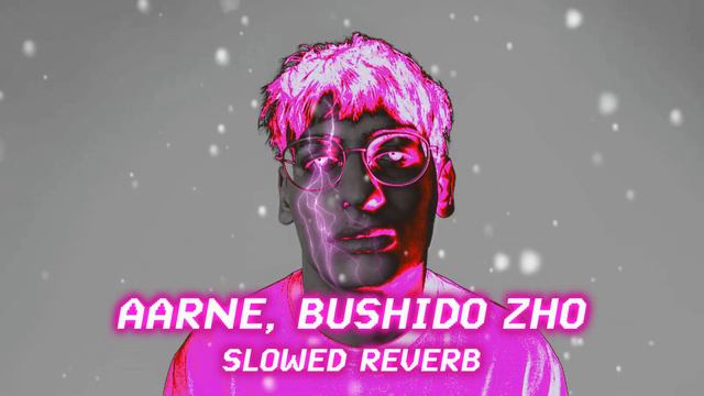 AARNE, BUSHIDO ZHO - ВМЕСТЕ (SLOWED, REVERB) смотреть онлайн