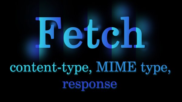 Fetch - Как получить из ответа содержимое заголовка Content-Type с MIME-типом? JavaScript