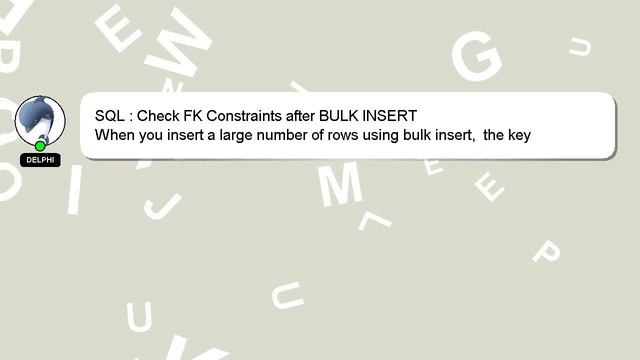 SQL : Check FK Constraints after BULK INSERT смотреть онлайн