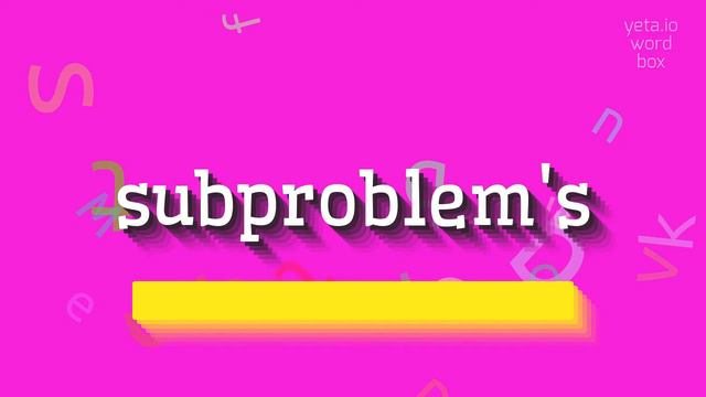 SUBPROBLEM'S - HOW TO PRONOUNCE IT? #subproblem's смотреть онлайн