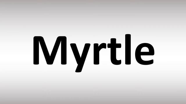 How To Pronounce Myrtle