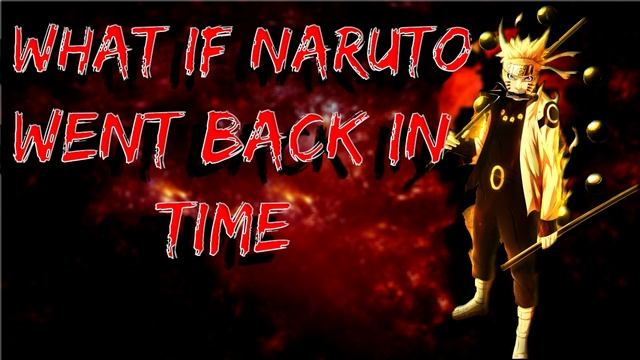 What If Naruto Went Back In Time Part 1