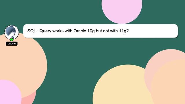 SQL : Query works with Oracle 10g but not with 11g? смотреть онлайн