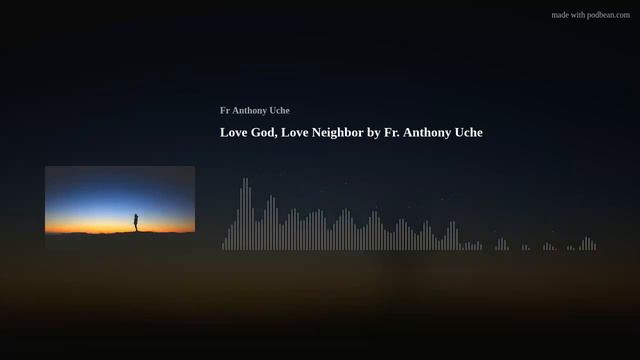 Love God, Love Neighbor by Fr. Anthony Uche смотреть онлайн
