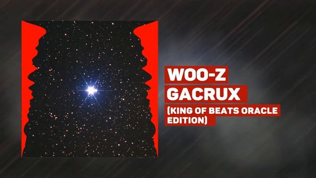 ? Woo-Z - Gacrux (KING OF BEATS ORACLE EDITION) ? смотреть онлайн
