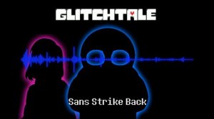 Glitchtale Fun OST - Sans Strike Back [Sans vs Betty Fight Theme]