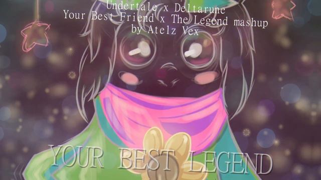UNDERTALE X DELTARUNE - YOUR BEST LEGEND (Your Best Friend x The Legend mashup) // Atelz Vex смотреть онлайн