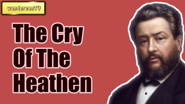 The Cry Of The Heathen || Charles Spurgeon - Volume 4: 1858 смотреть онлайн