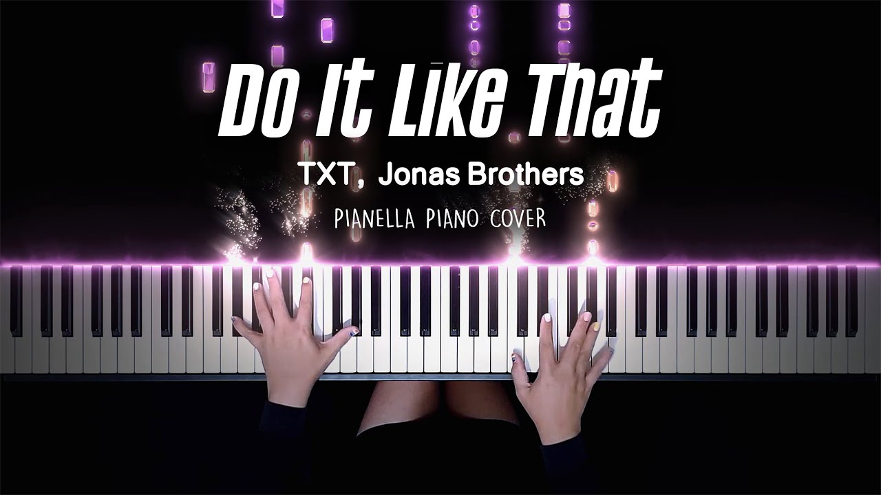 TXT , Jonas Brothers - Do It Like That - Piano Cover by Pianella Piano смотреть онлайн