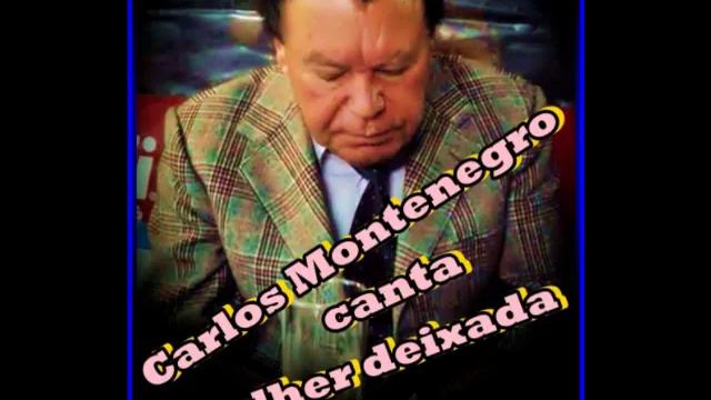 Carlos Montenegro - Mulher deixada смотреть онлайн