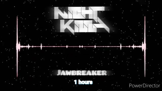 NIGHTKILLA - Jawbreaker 1 hours смотреть онлайн