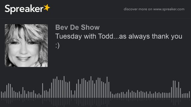 Tuesday With Todd...as Always Thank You :) (part 1 Of 3)