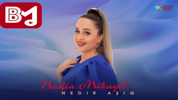 Nadia Mikayil - Nedir asiq (Official Video)