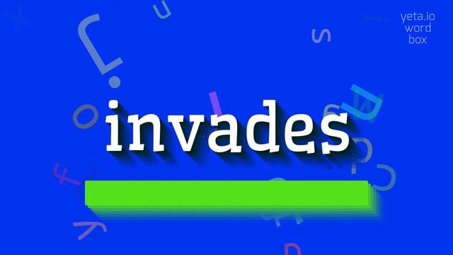 INVADES - HOW TO PRONOUNCE INVADES? #invades смотреть онлайн