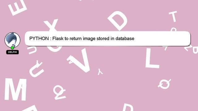 PYTHON : Flask to return image stored in database смотреть онлайн