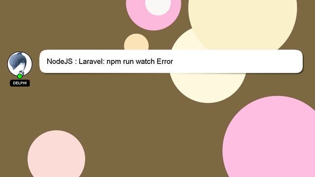 NodeJS : Laravel: Npm Run Watch Error