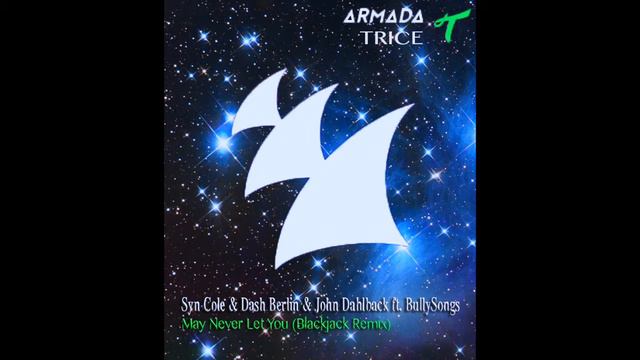 Syn Cole & Dash Berlin & John Dahlback ft. BullySongs - May Never Let You (Blackjack Remix) смотреть онлайн