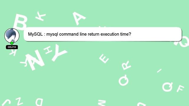 MySQL : mysql command line return execution time? смотреть онлайн