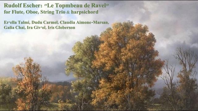 Rudolf Escher (1912-1980): "Le Tombeau de Ravel" for Flute, Oboe, String Trio and harpsichord смотреть онлайн