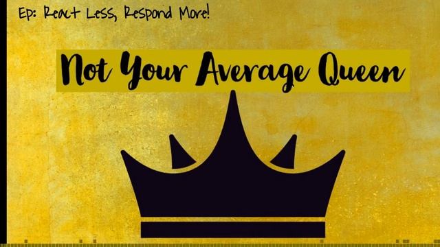 React Less, Respond More! | Not Your Average Queen Podcast смотреть онлайн