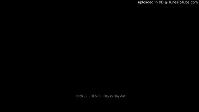 Catch 22 - DEMO - Day in Day out смотреть онлайн
