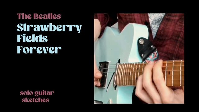 Solo Guitar Sketches: The Beatles "Strawberry Fields Forever" смотреть онлайн