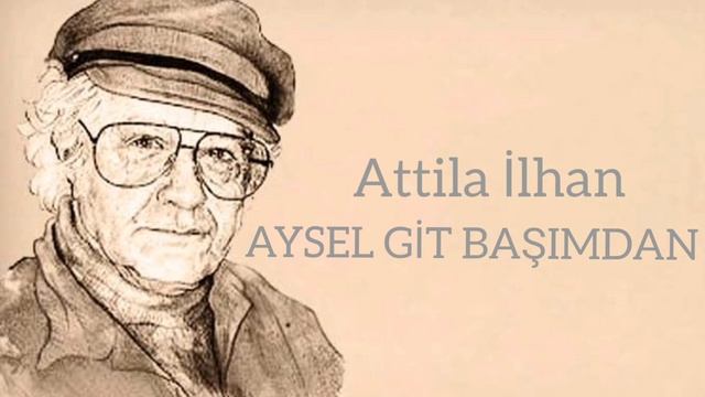 Attila İlhan - Aysel Git Başımdan Yorum:Eser Gökay смотреть онлайн