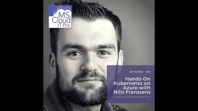 Episode 182 – Hands-On Kubernetes on Azure with Nills Franssens смотреть онлайн