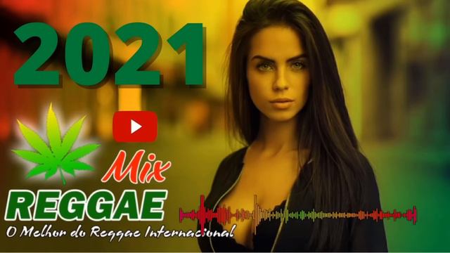 Música Reggae 2021 / O Melhor Do Reggae Internacional / Reggae Remix 2021/Reggae Do Maranhão