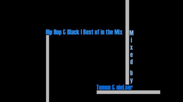 Hip Hop & Black best of in the Mix - Mixed by Tomsn & nieLser смотреть онлайн