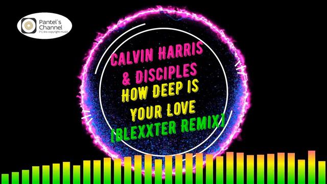 Calvin Harris & Disciples - How Deep Is Your Love [Blexxter Remix] (no Copyright Music)