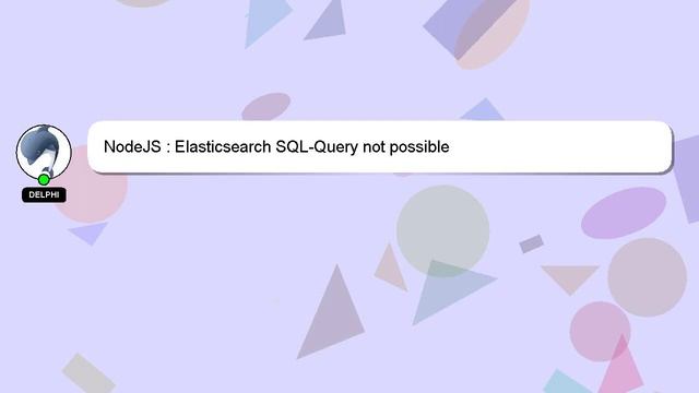 NodeJS : Elasticsearch SQL-Query not possible смотреть онлайн