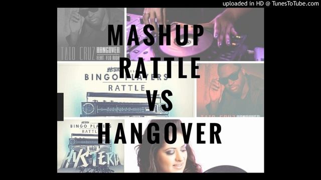 Hangover (Taio Cruz) Vs Rattle (Bingo Players)- Dj Sonya Mashup