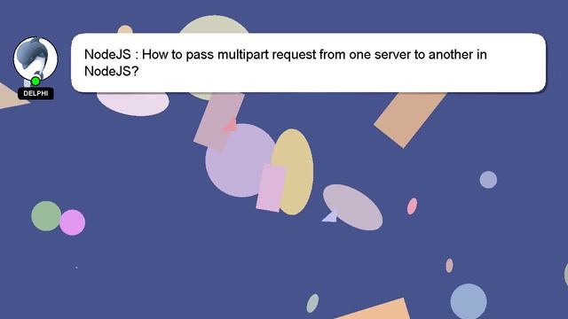NodeJS : How to pass multipart request from one server to another in NodeJS? смотреть онлайн