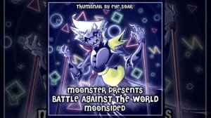 [Deltarune AU][Chapter Rewritten - Junkil] BATTLE AGAINST THE WORLD (Moonsided)