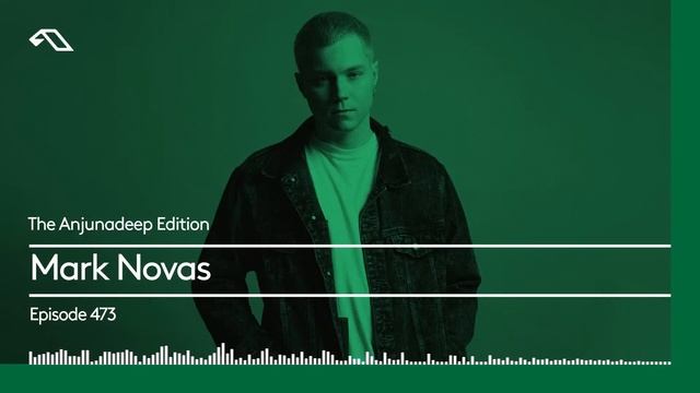 The Anjunadeep Edition 473 With Mark Novas