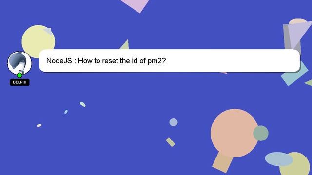 NodeJS : How to reset the id of pm2? смотреть онлайн