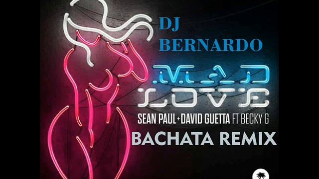 Sean Paul, David Guetta Feat Becky G Mad Love Bachata Remix Dj Bernardo смотреть онлайн