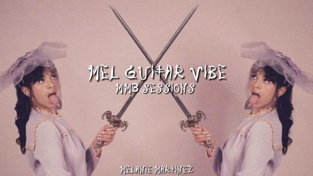 Mel Guitar Vibe (MM3 Sessions) Melanie Martinez смотреть онлайн