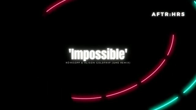 Röyksopp & Alison Goldfrapp - 'Impossible' (&ME Remix) смотреть онлайн