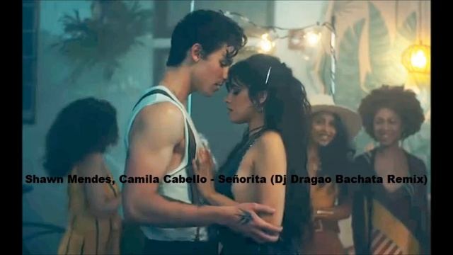 Shawn Mendes, Camila Cabello - Señorita (Dj Dragao Bachata Remix) смотреть онлайн