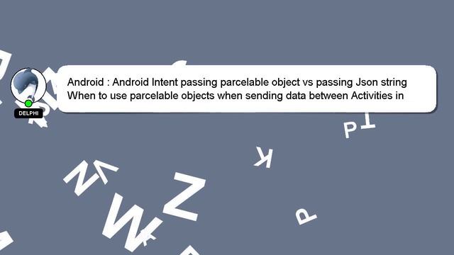 Android : Android Intent passing parcelable object vs passing Json string смотреть онлайн